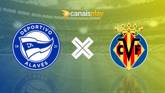 Assistir Alavés x Villarreal ao vivo 10/02/2024 online