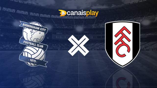 Assistir Birmingham City x Fulham grátis 27/08/2024 ao vivo