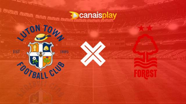 Assistir Luton Town x Nottingham Forest ao vivo 16/03/2024