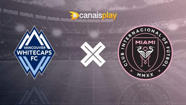 Assistir Vancouver Whitecaps x Inter Miami grátis 25/05/2024 ao vivo